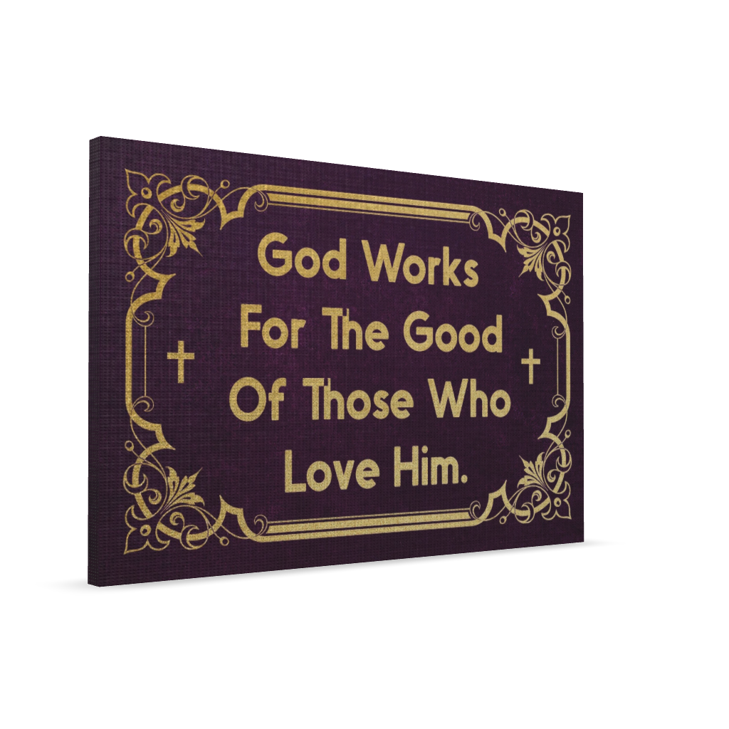 God Works For The Good Of Thosw Who Love Him.