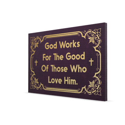 God Works For The Good Of Thosw Who Love Him.