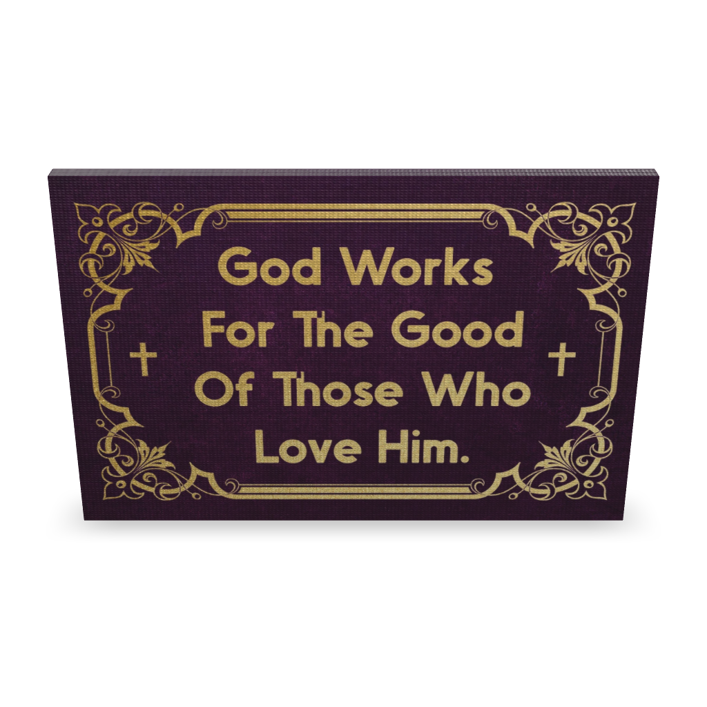 God Works For The Good Of Thosw Who Love Him.