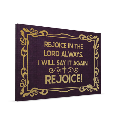 Rejoice In The Lord Always. I will Say It Again: Rejoice!