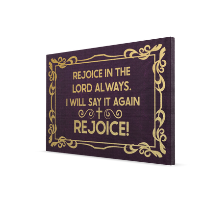 Rejoice In The Lord Always. I will Say It Again: Rejoice!