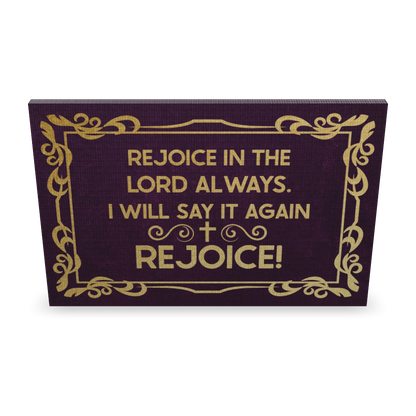 Rejoice In The Lord Always. I will Say It Again: Rejoice!