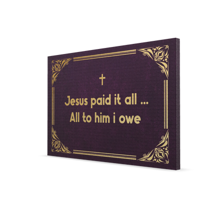 Jesus paid it all. All to him i owe.