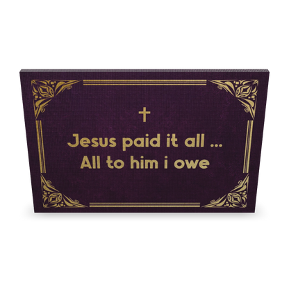 Jesus paid it all. All to him i owe.