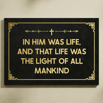 In Him Was Life, And That Life Was The Light Of All Mankind