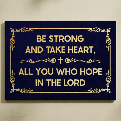 Be Strong And Take Heart, All You Who Hope In The Lord