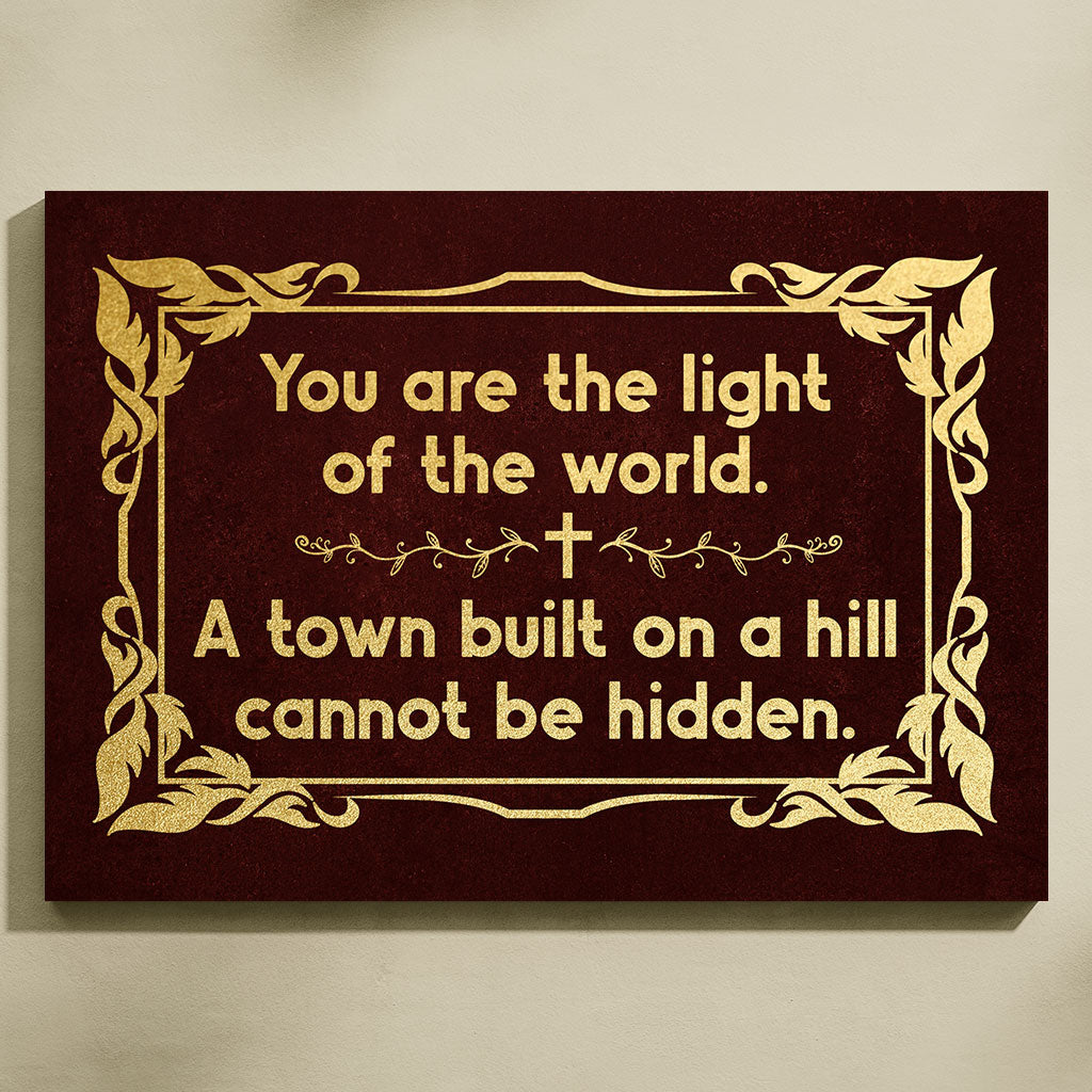 You Are The Light Of The World. A Town Built On A Hill Cannot Be Hidden