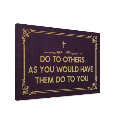 Do To Others As You Would Have Them Do To You