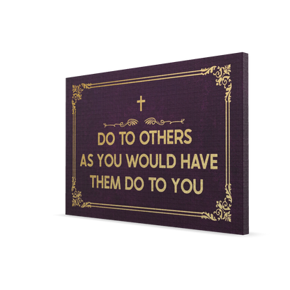 Do To Others As You Would Have Them Do To You