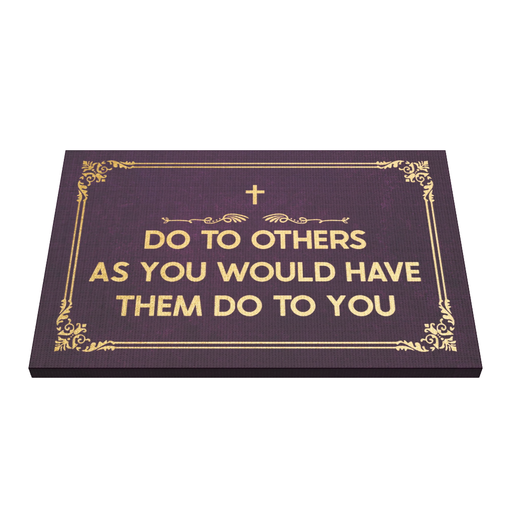 Do To Others As You Would Have Them Do To You