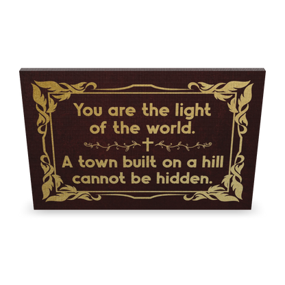 You Are The Light Of The World. A Town Built On A Hill Cannot Be Hidden