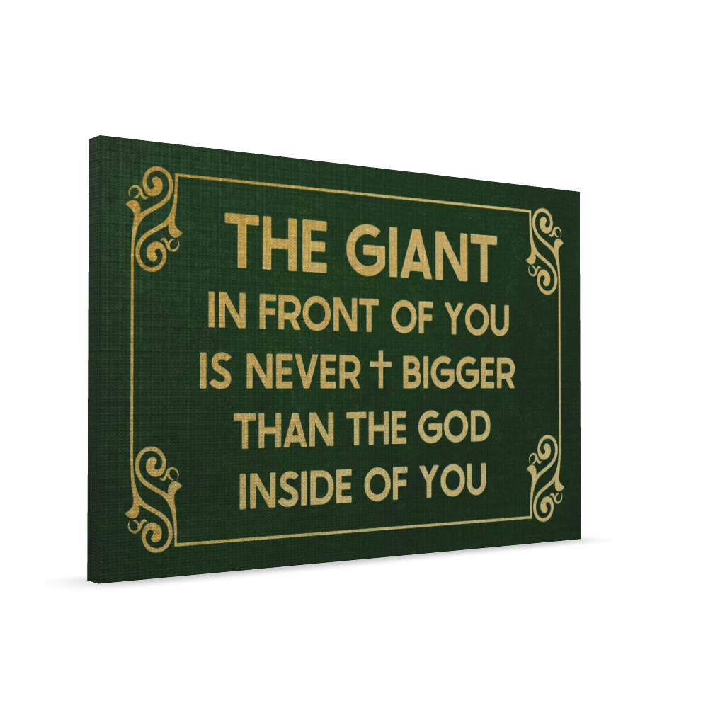 The Giant In Front Of You Is Never Bigger Than The God Inside Of You