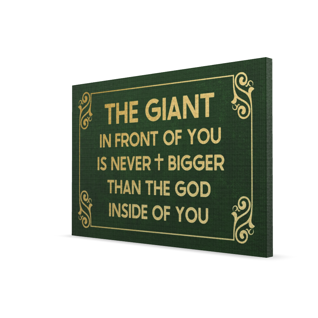 The Giant In Front Of You Is Never Bigger Than The God Inside Of You