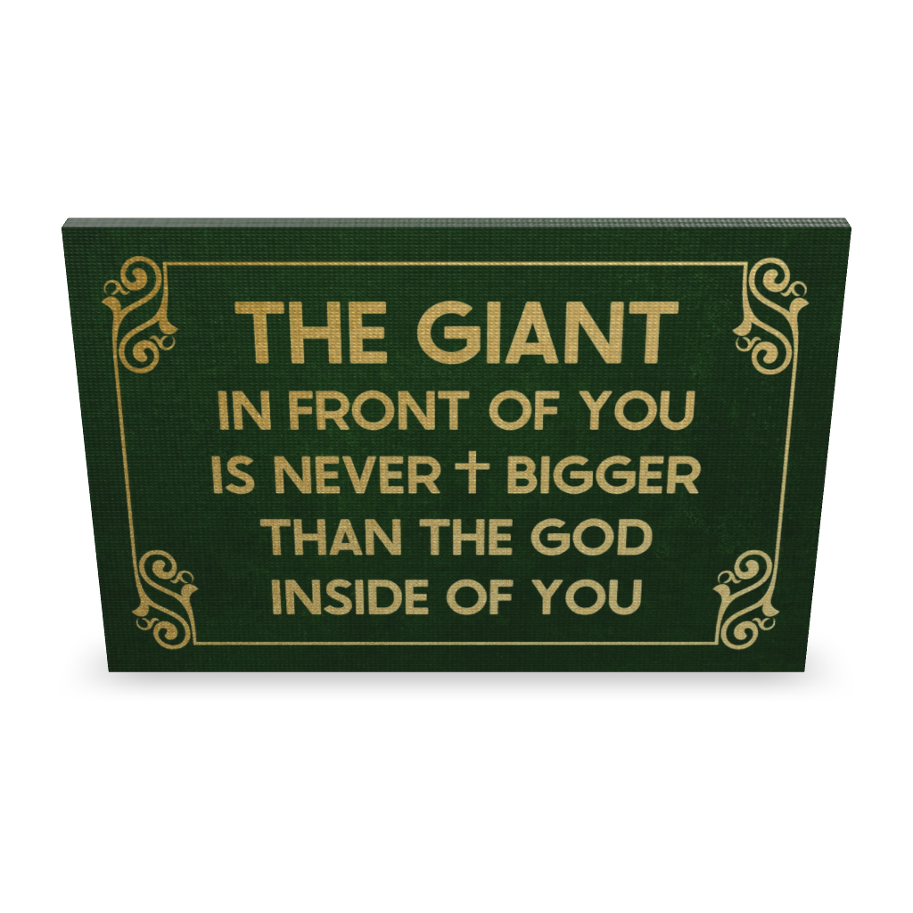 The Giant In Front Of You Is Never Bigger Than The God Inside Of You