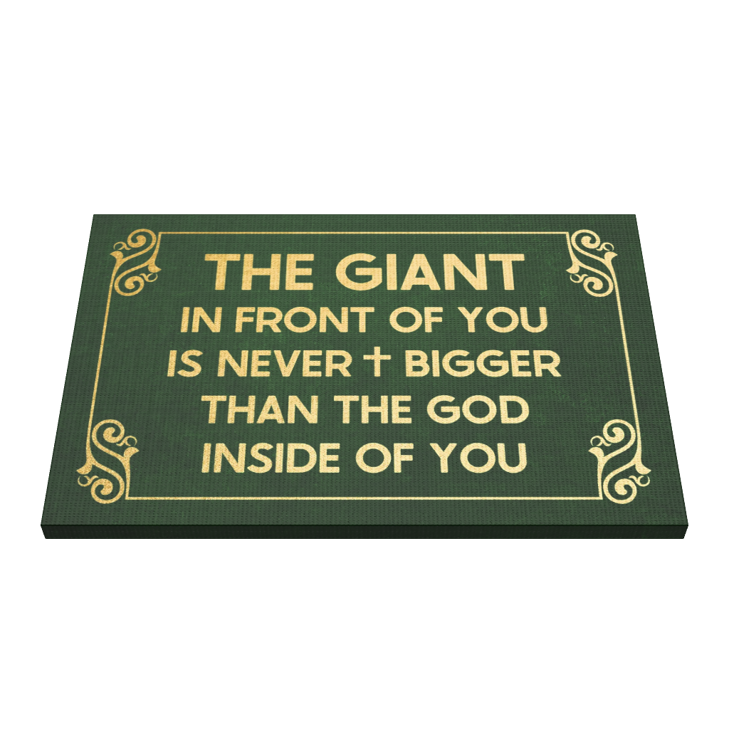 The Giant In Front Of You Is Never Bigger Than The God Inside Of You