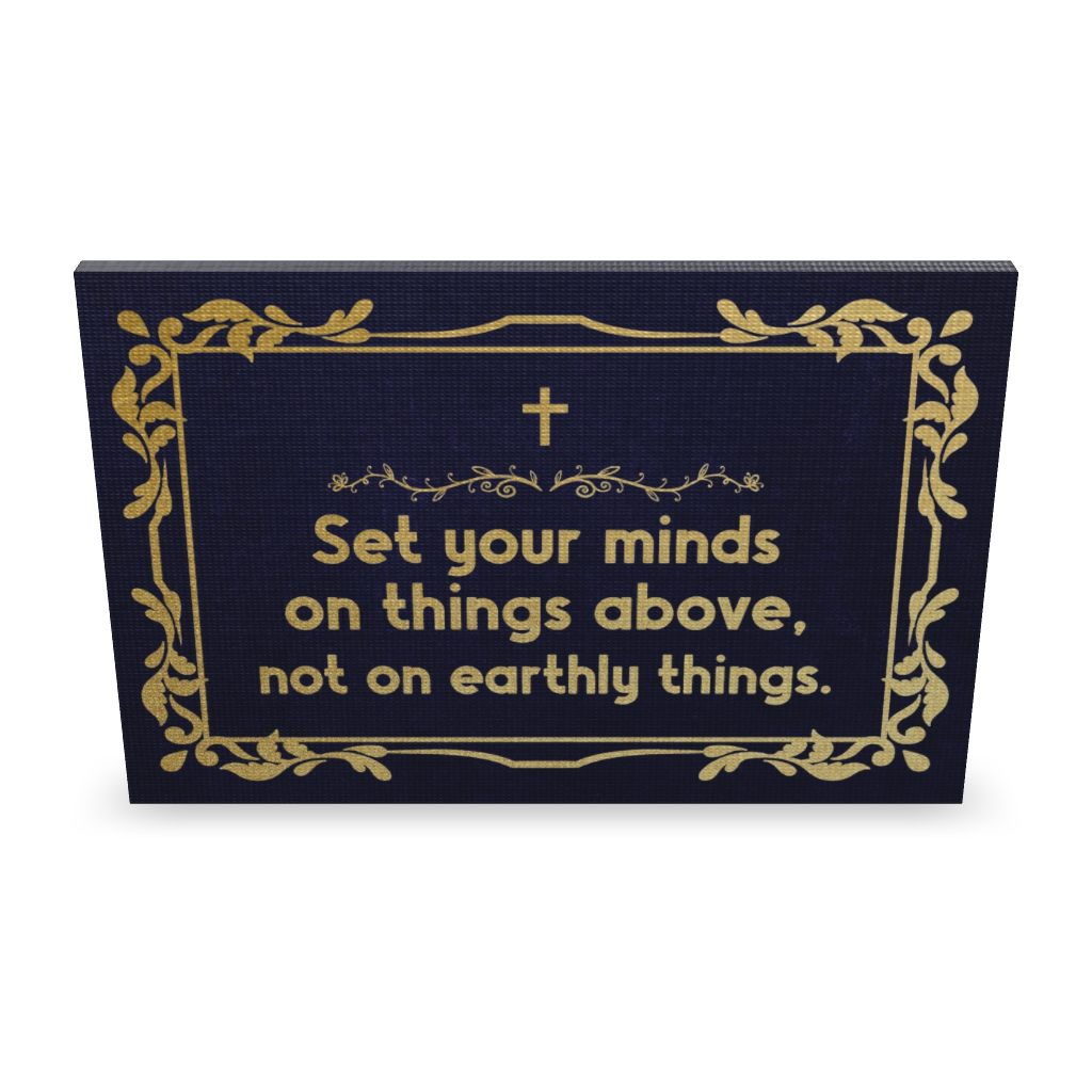 Set Your Minds On Things Above, Not On Earthly Things