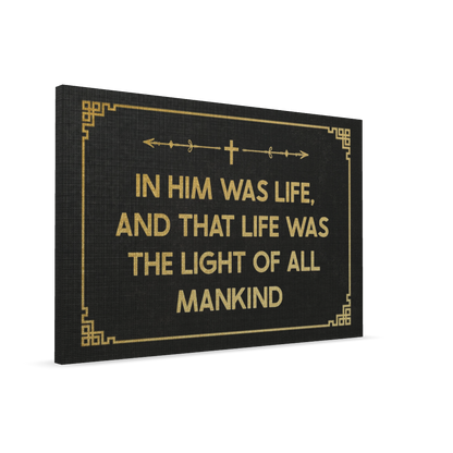 In Him Was Life, And That Life Was The Light Of All Mankind